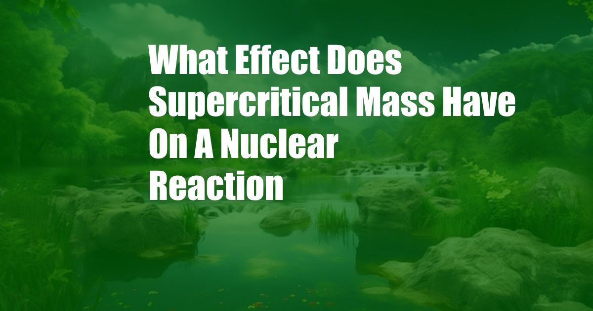 What Effect Does Supercritical Mass Have On A Nuclear Reaction