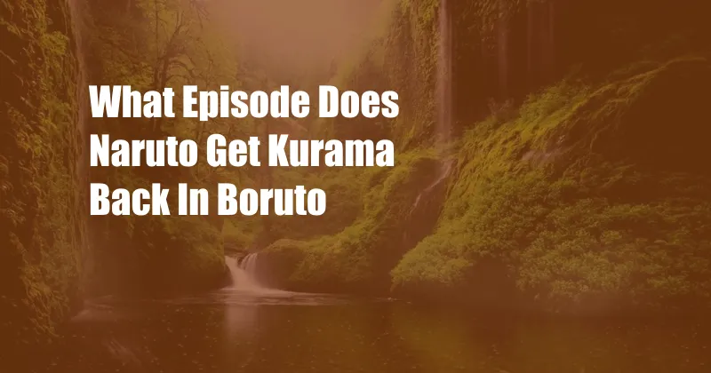 What Episode Does Naruto Get Kurama Back In Boruto