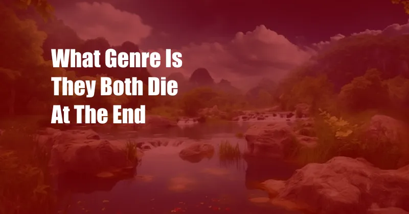 What Genre Is They Both Die At The End