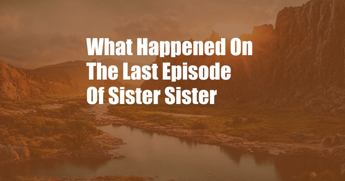 What Happened On The Last Episode Of Sister Sister