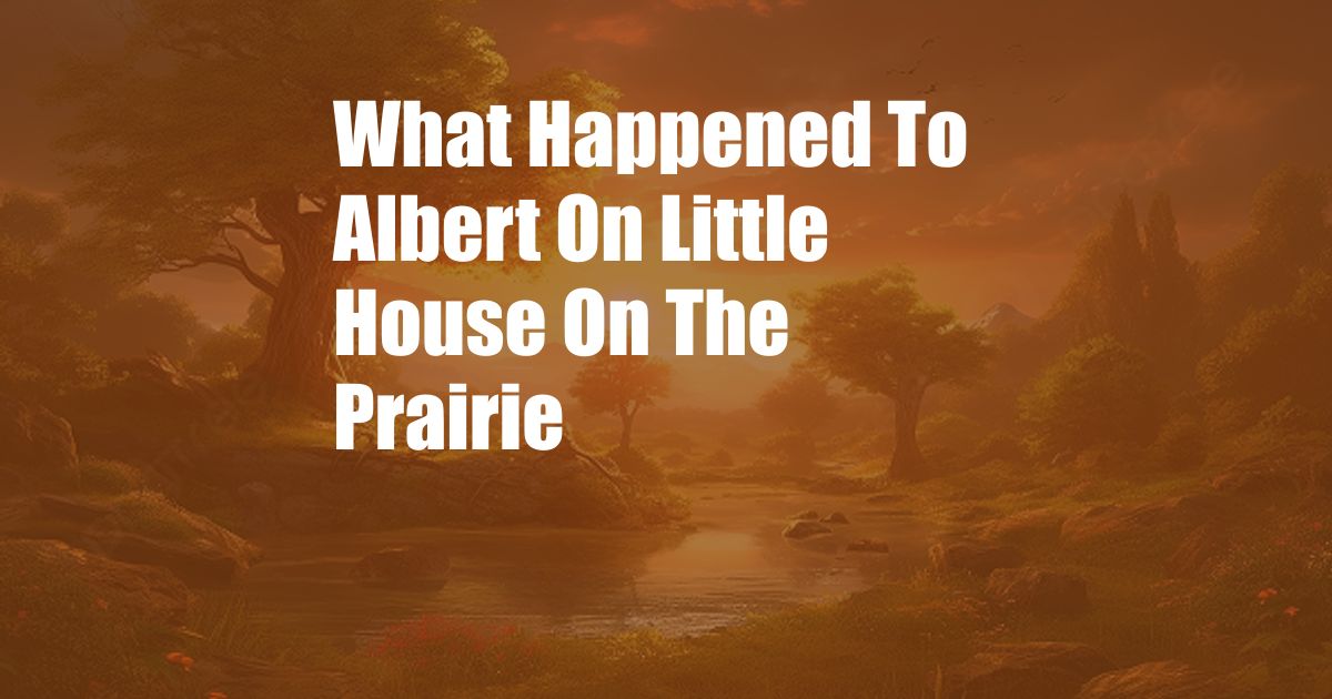 What Happened To Albert On Little House On The Prairie