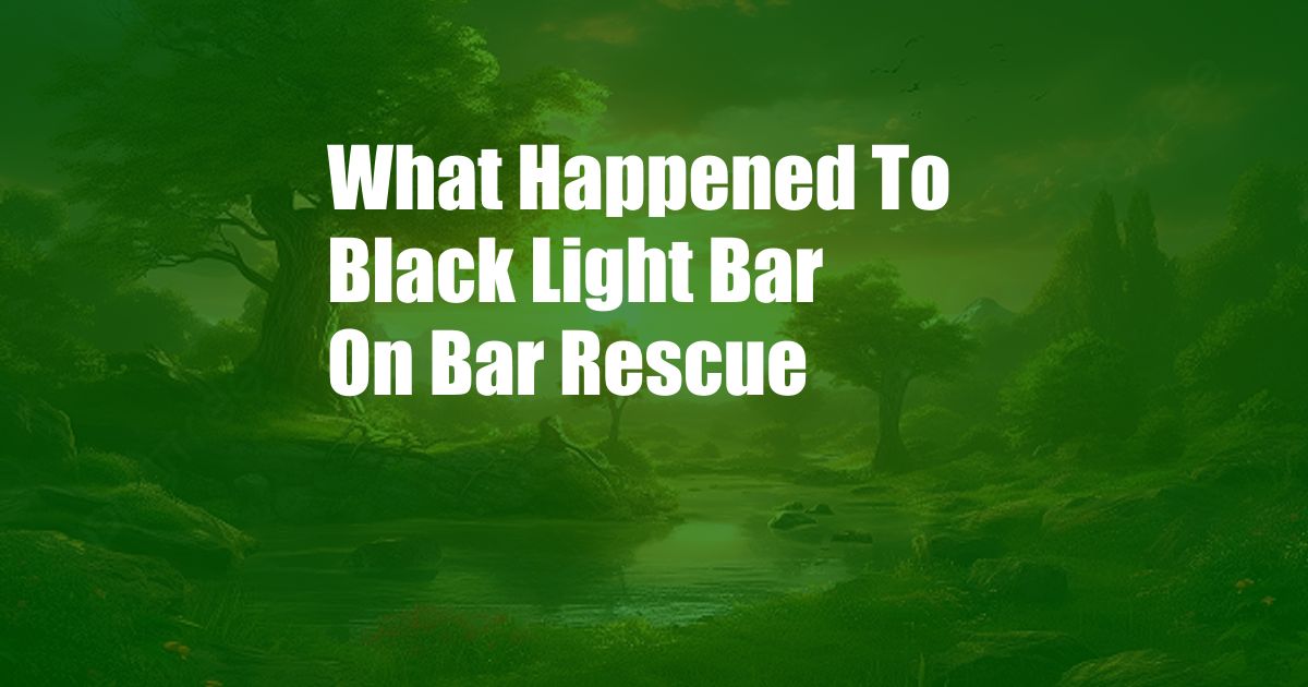 What Happened To Black Light Bar On Bar Rescue