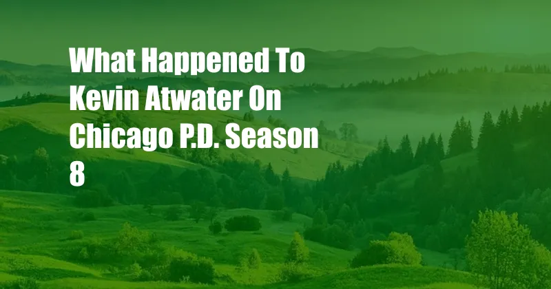 What Happened To Kevin Atwater On Chicago P.D. Season 8