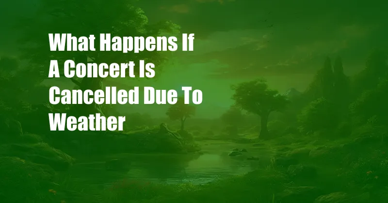 What Happens If A Concert Is Cancelled Due To Weather