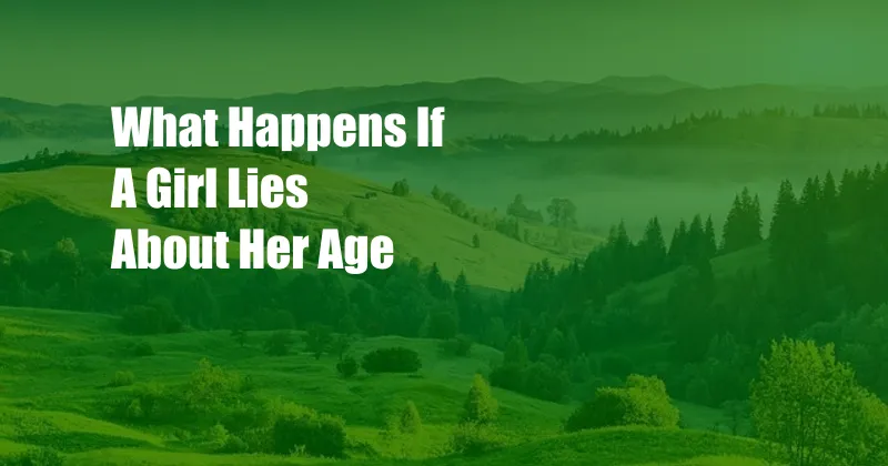 What Happens If A Girl Lies About Her Age