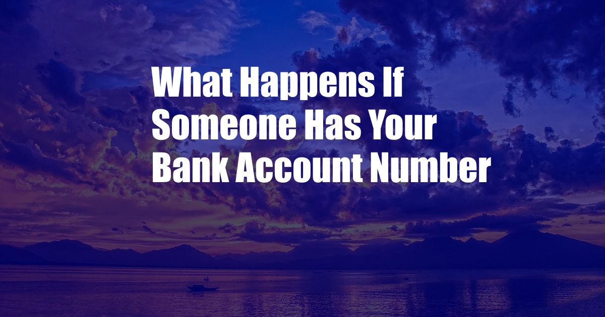 What Happens If Someone Has Your Bank Account Number