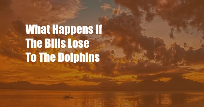 What Happens If The Bills Lose To The Dolphins