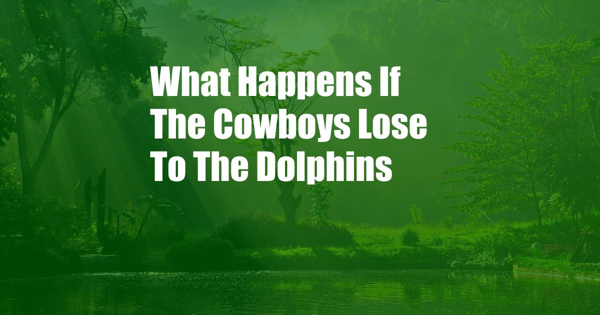 What Happens If The Cowboys Lose To The Dolphins