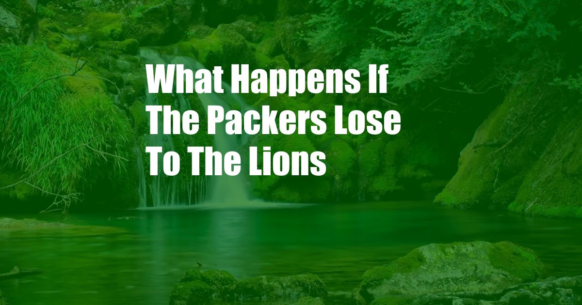 What Happens If The Packers Lose To The Lions