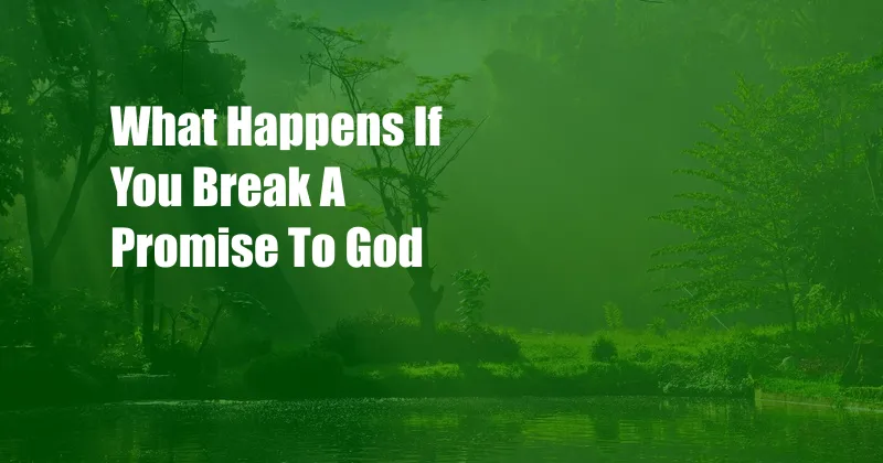 What Happens If You Break A Promise To God