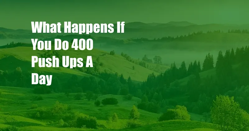 What Happens If You Do 400 Push Ups A Day