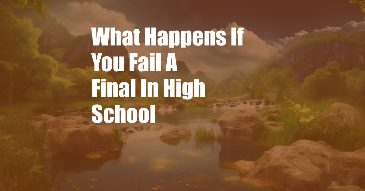 What Happens If You Fail A Final In High School