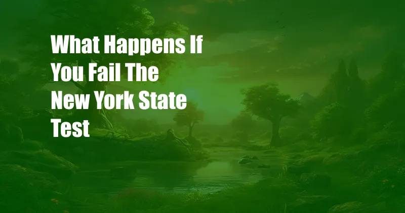 What Happens If You Fail The New York State Test