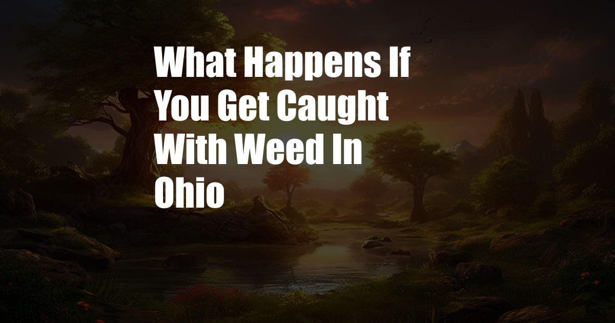 What Happens If You Get Caught With Weed In Ohio