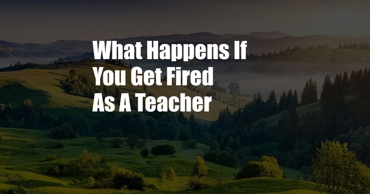 What Happens If You Get Fired As A Teacher