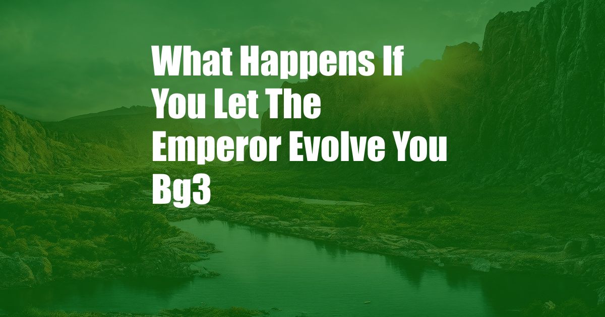 What Happens If You Let The Emperor Evolve You Bg3