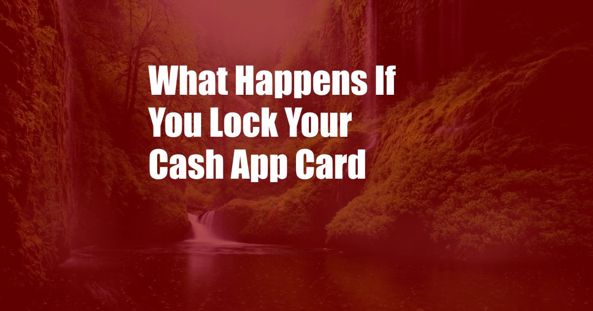 What Happens If You Lock Your Cash App Card