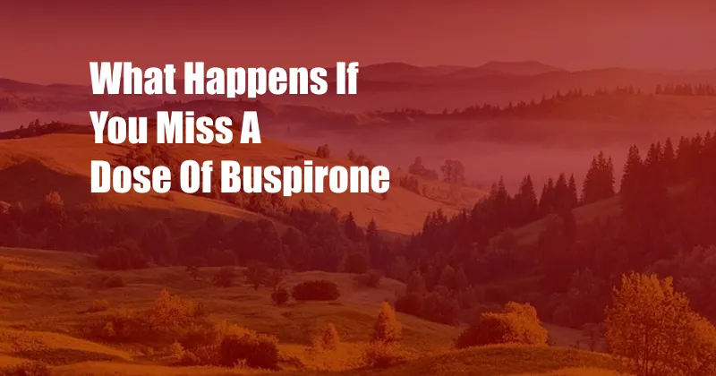 What Happens If You Miss A Dose Of Buspirone 