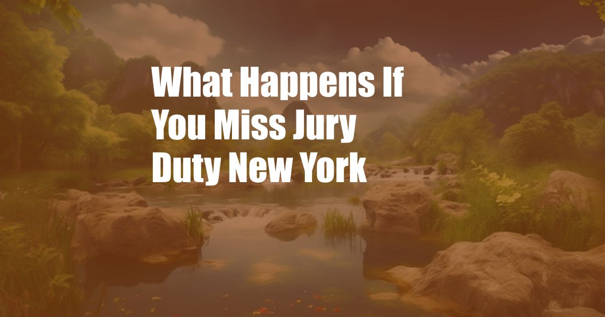 What Happens If You Miss Jury Duty New York