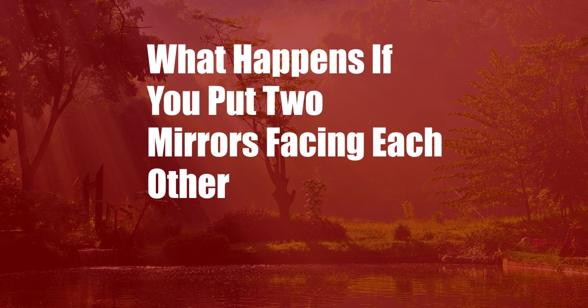 What Happens If You Put Two Mirrors Facing Each Other