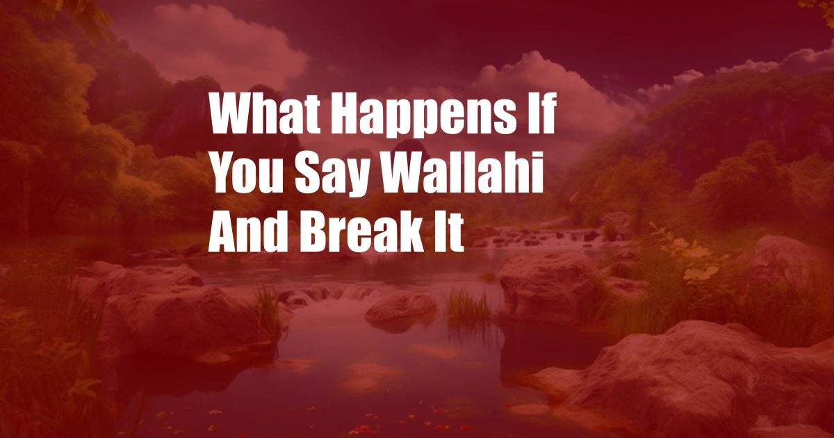 What Happens If You Say Wallahi And Break It