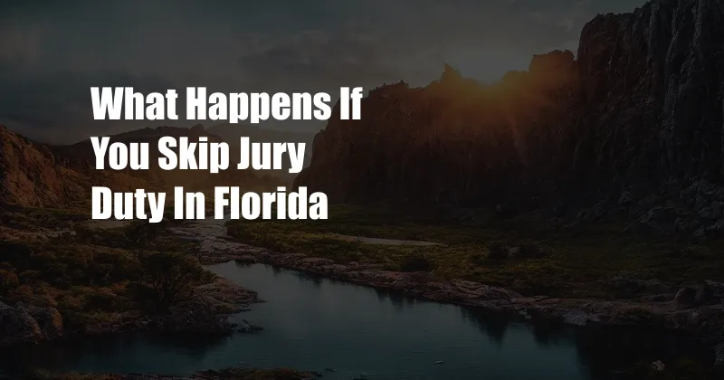 What Happens If You Skip Jury Duty In Florida