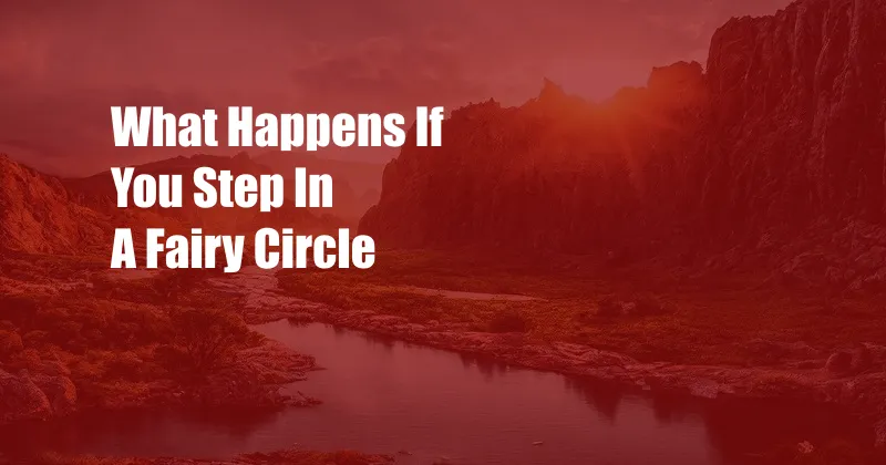 What Happens If You Step In A Fairy Circle