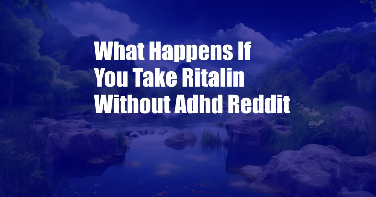 What Happens If You Take Ritalin Without Adhd Reddit