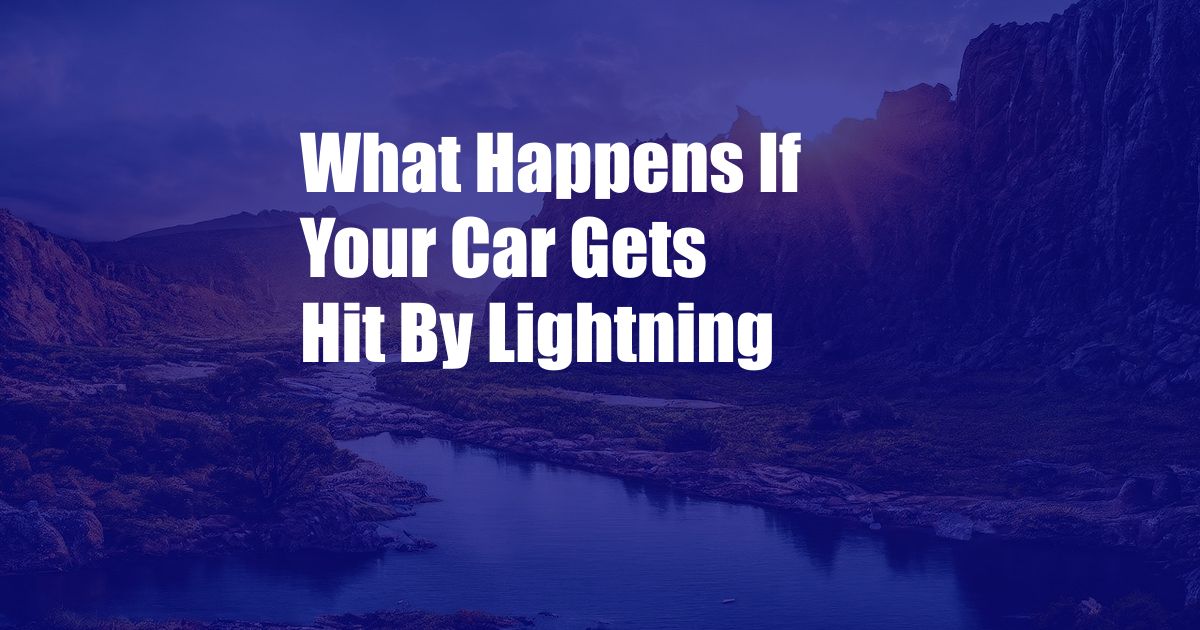 What Happens If Your Car Gets Hit By Lightning