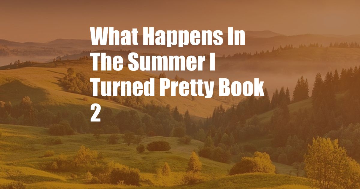 What Happens In The Summer I Turned Pretty Book 2