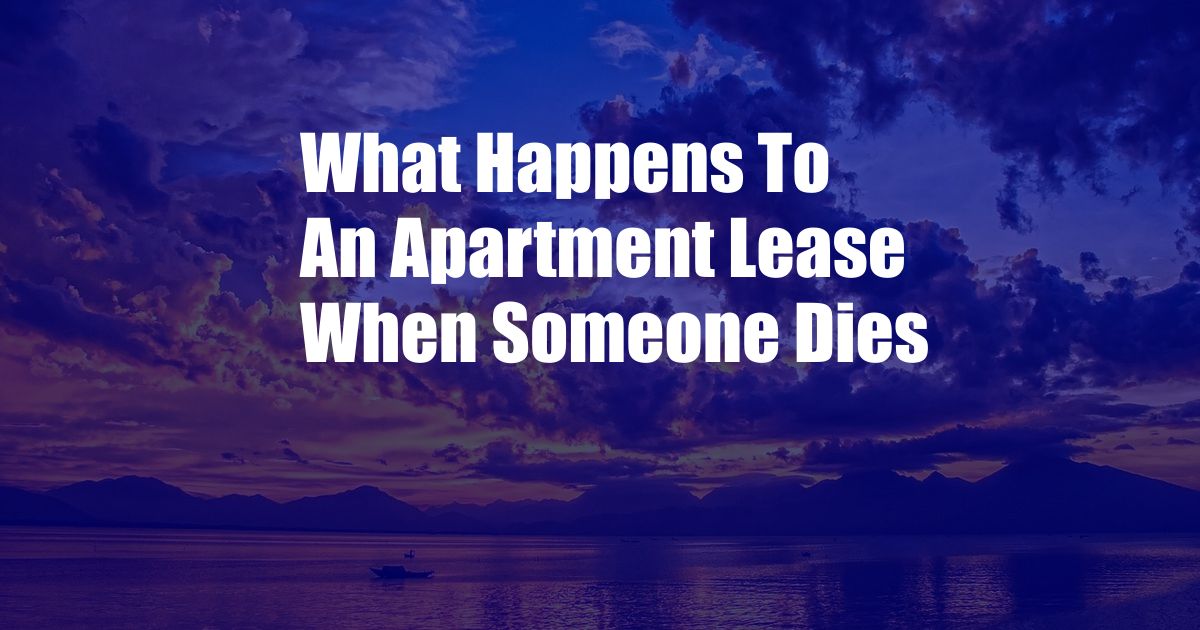 What Happens To An Apartment Lease When Someone Dies