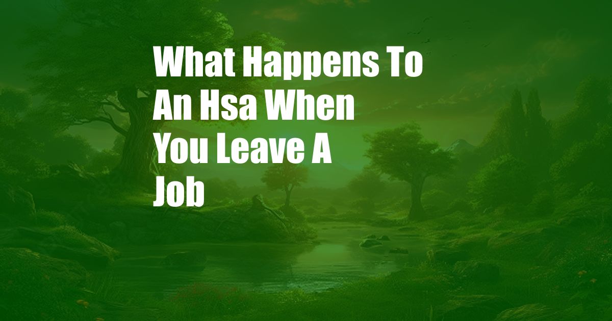 What Happens To An Hsa When You Leave A Job