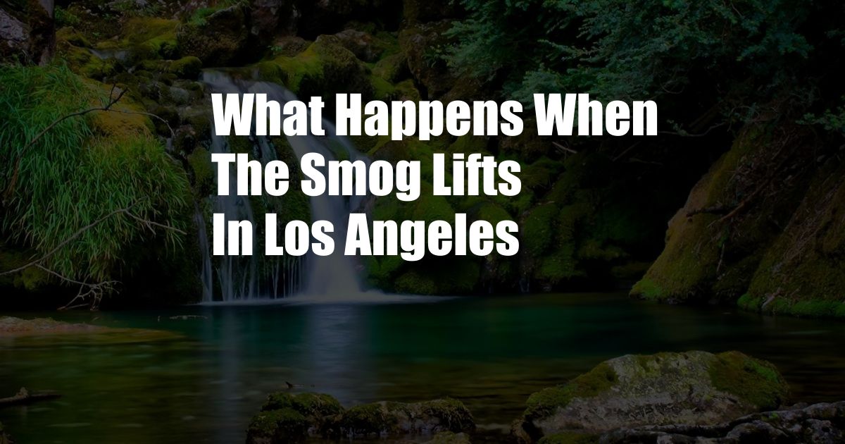 What Happens When The Smog Lifts In Los Angeles