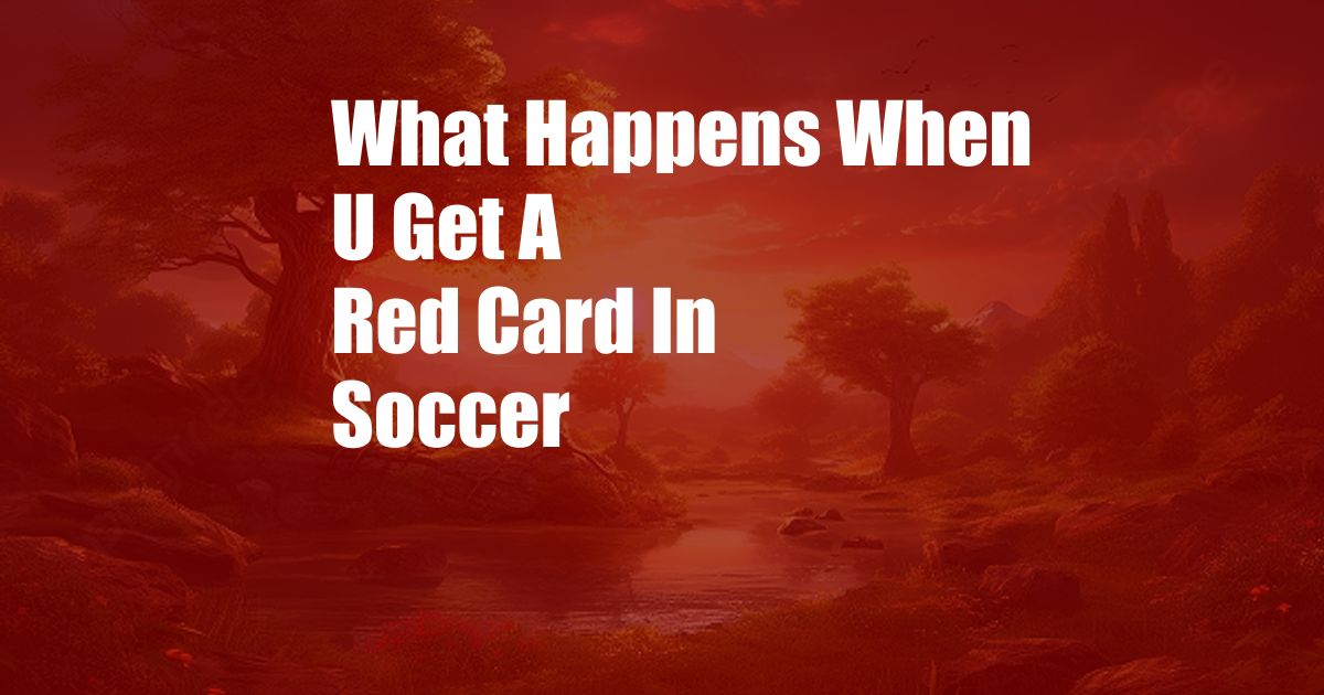 What Happens When U Get A Red Card In Soccer