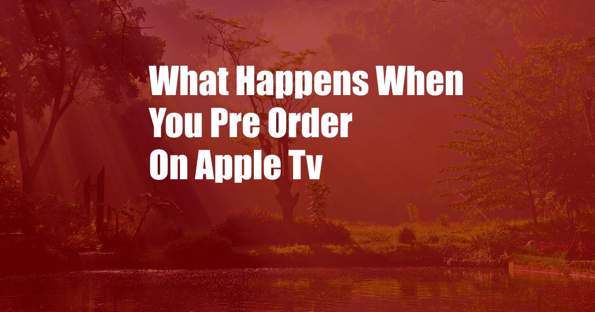 What Happens When You Pre Order On Apple Tv