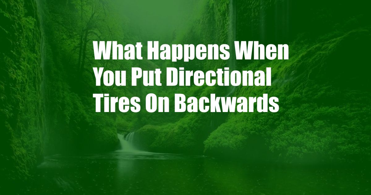 What Happens When You Put Directional Tires On Backwards
