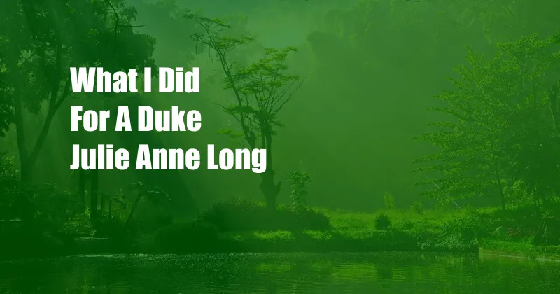 What I Did For A Duke Julie Anne Long