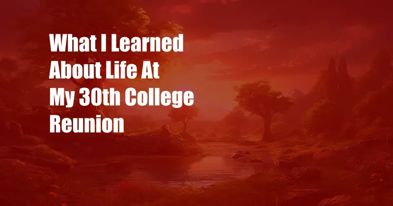 What I Learned About Life At My 30th College Reunion