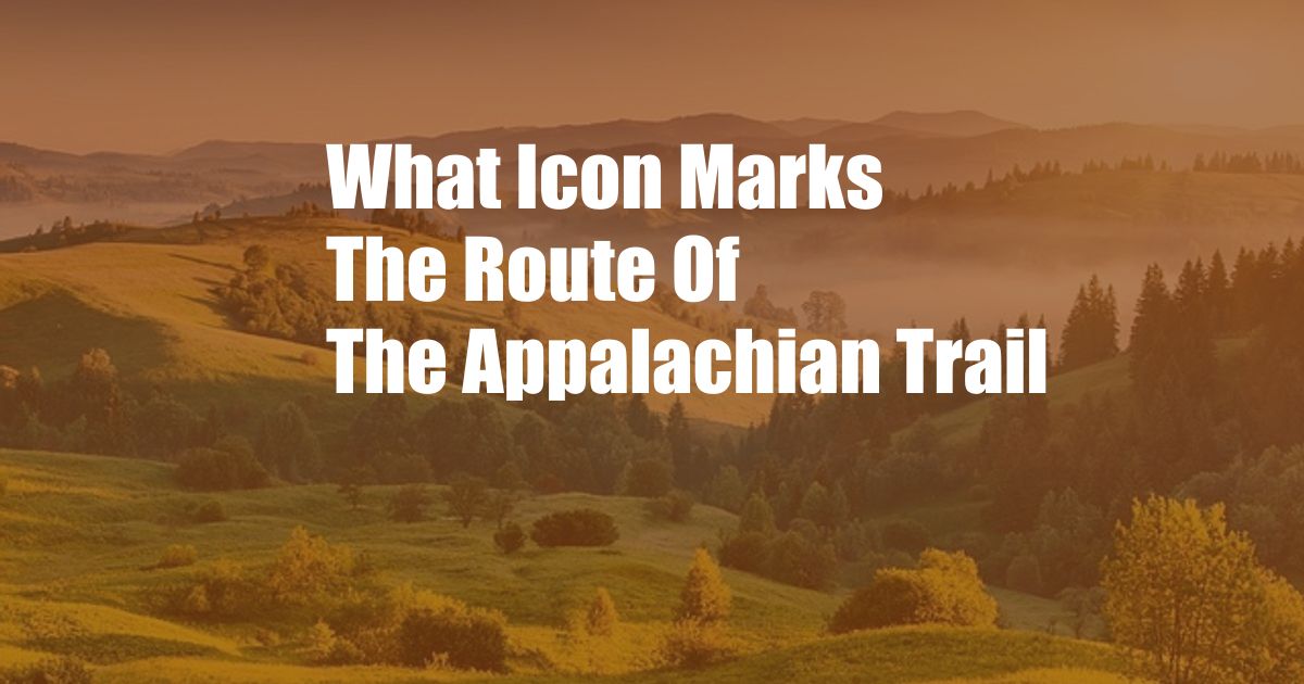 What Icon Marks The Route Of The Appalachian Trail