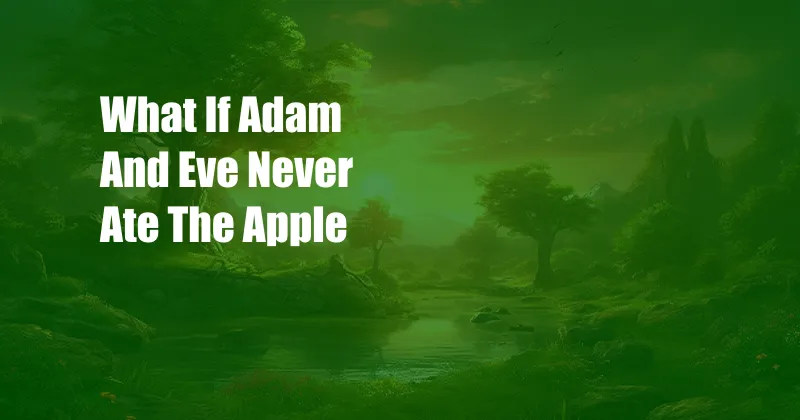 What If Adam And Eve Never Ate The Apple