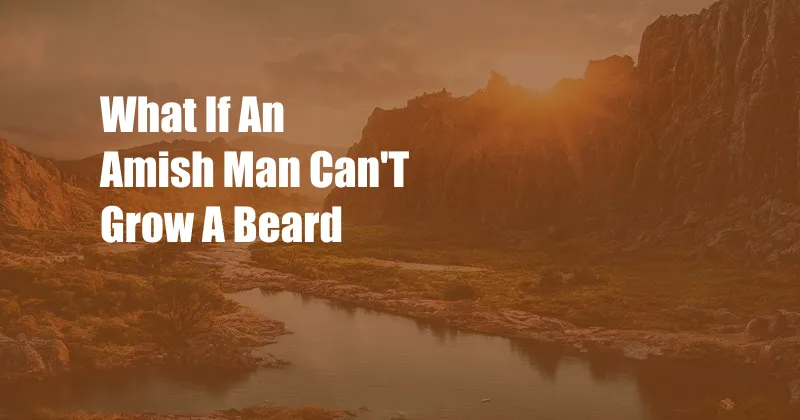 What If An Amish Man Can'T Grow A Beard