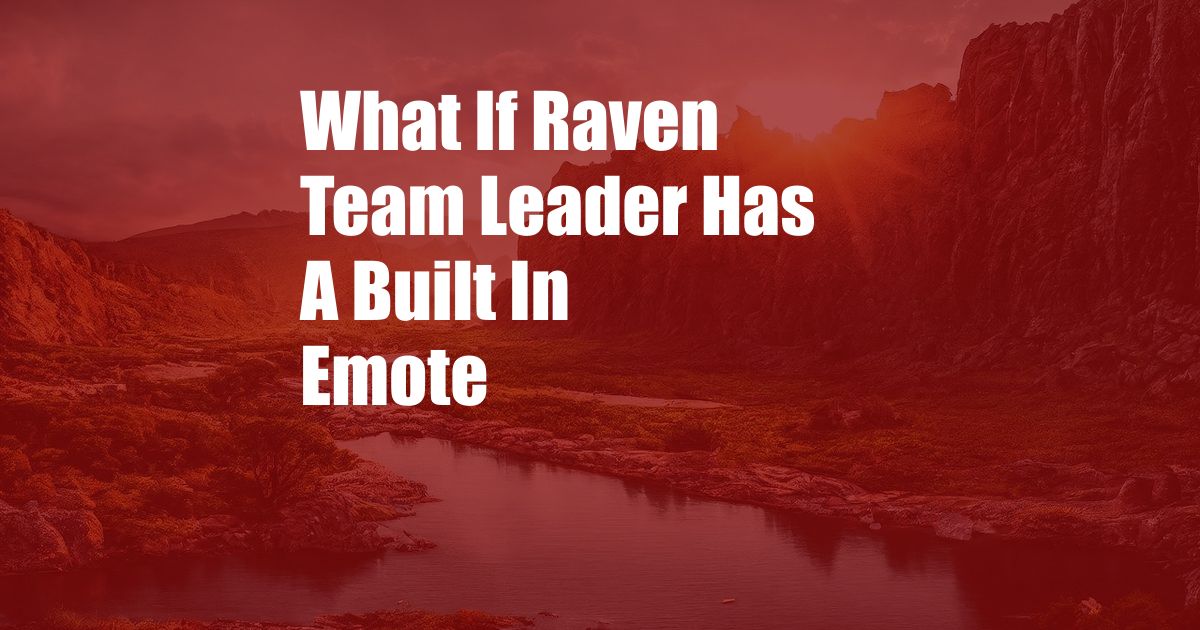 What If Raven Team Leader Has A Built In Emote