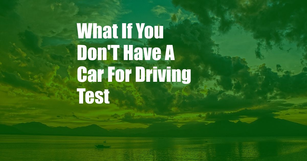 What If You Don'T Have A Car For Driving Test