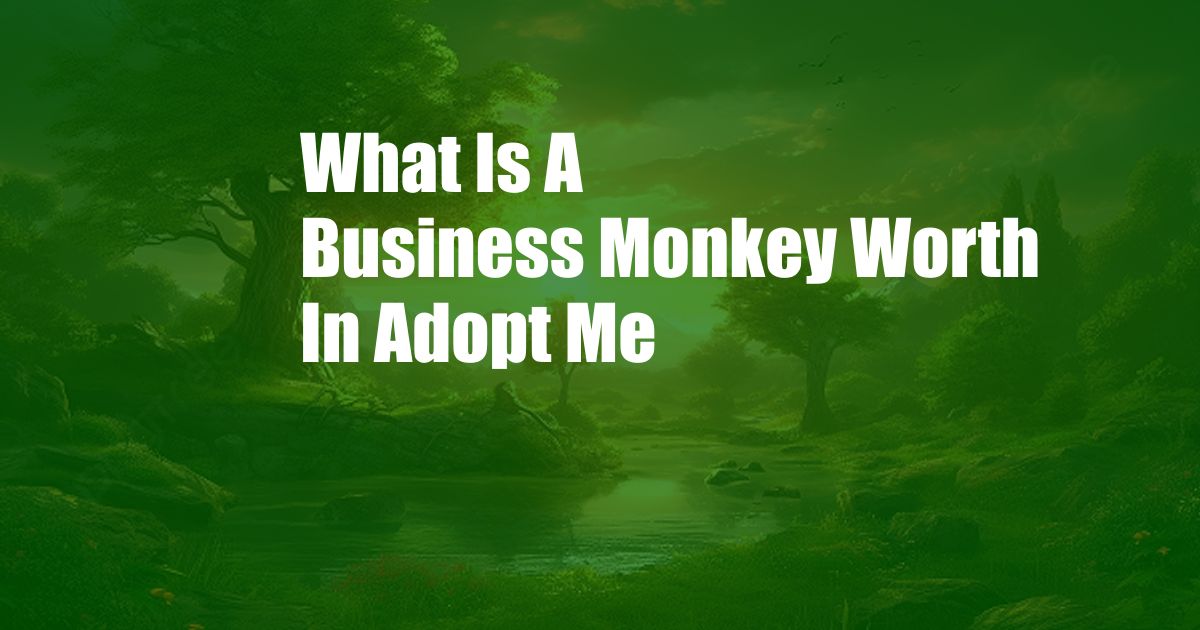 What Is A Business Monkey Worth In Adopt Me