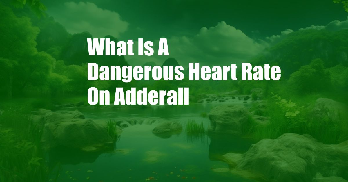 What Is A Dangerous Heart Rate On Adderall 