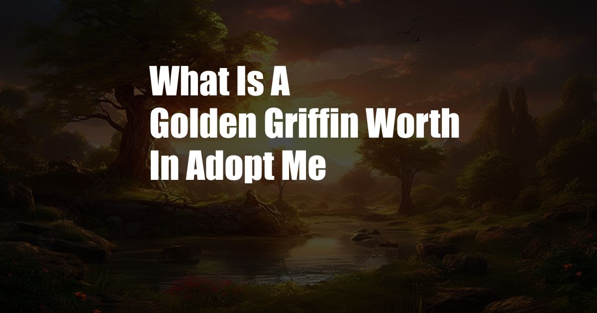 What Is A Golden Griffin Worth In Adopt Me