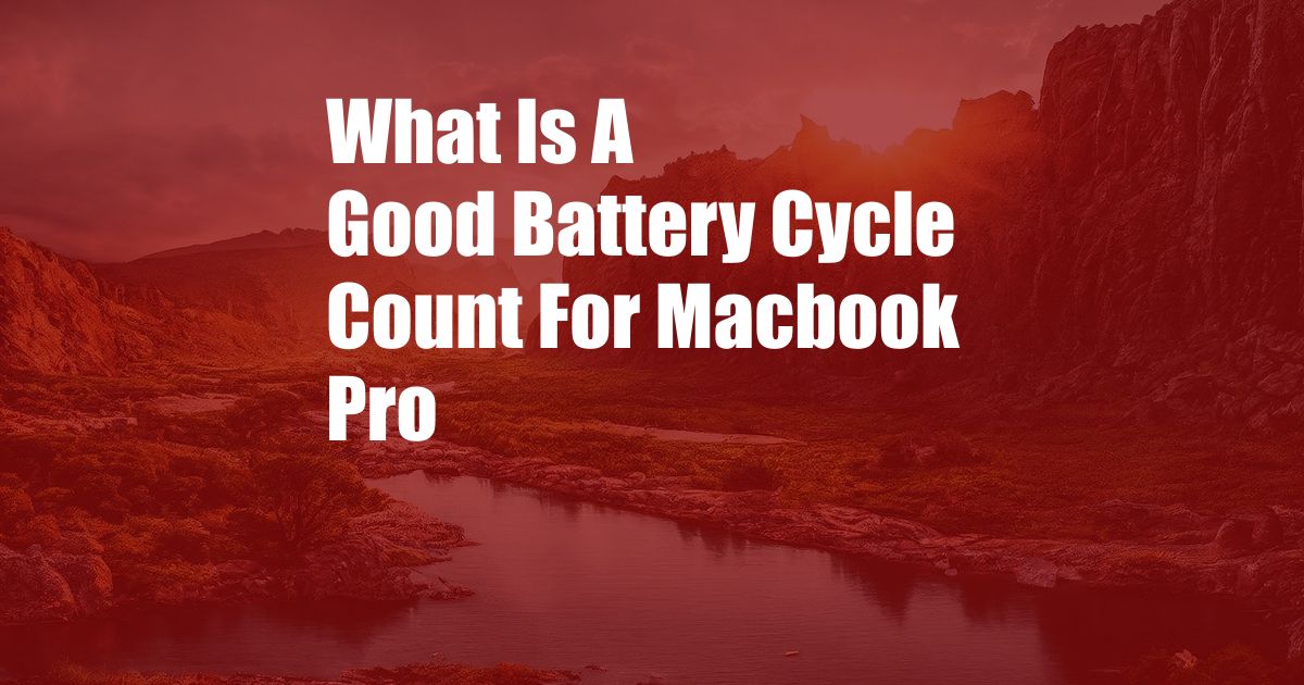 What Is A Good Battery Cycle Count For Macbook Pro