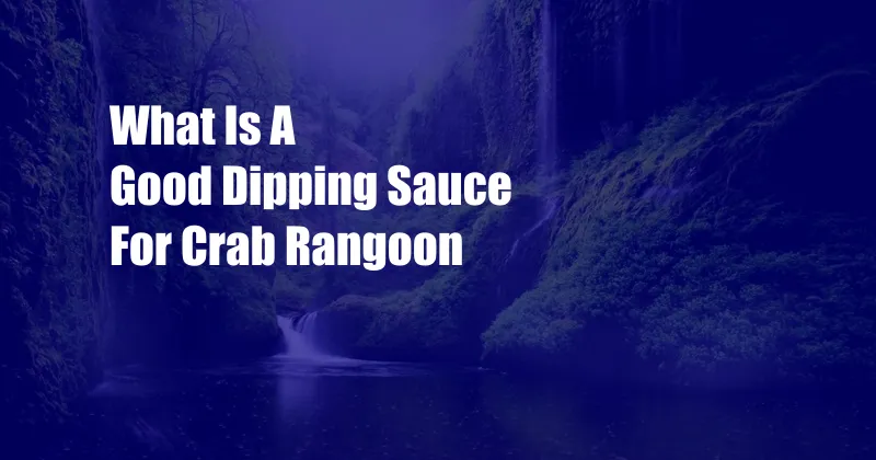 What Is A Good Dipping Sauce For Crab Rangoon
