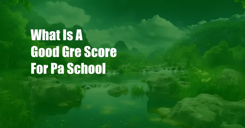 What Is A Good Gre Score For Pa School