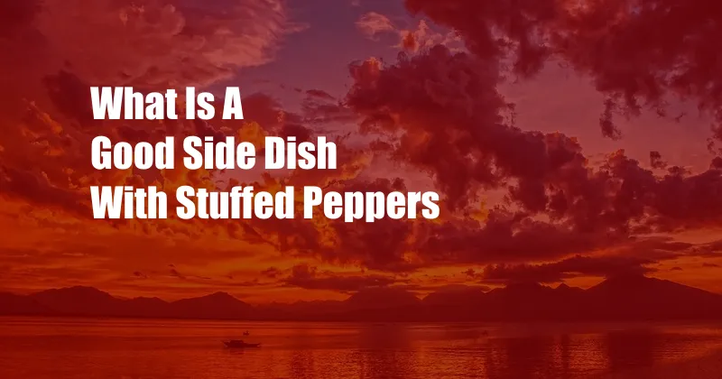 What Is A Good Side Dish With Stuffed Peppers